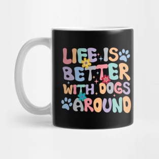 Life is Better with Dogs around special design for dogs and life lovers Mug